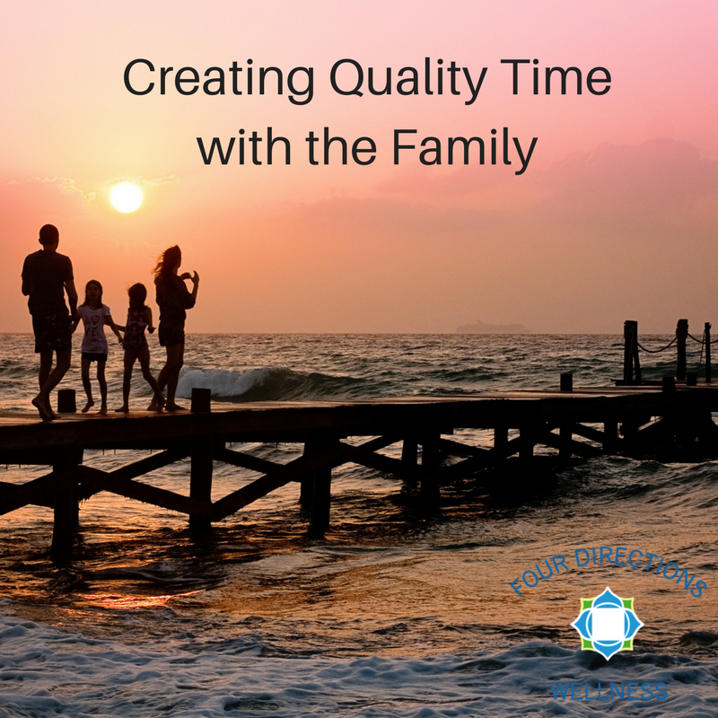 Creating Quality Time with the Family - Four Directions Wellness
