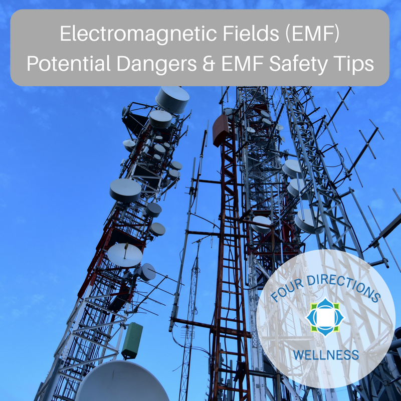 Electromagnetic Fields (EMF)- Potential Dangers & EMF Safety Tips - Four Directions Wellness