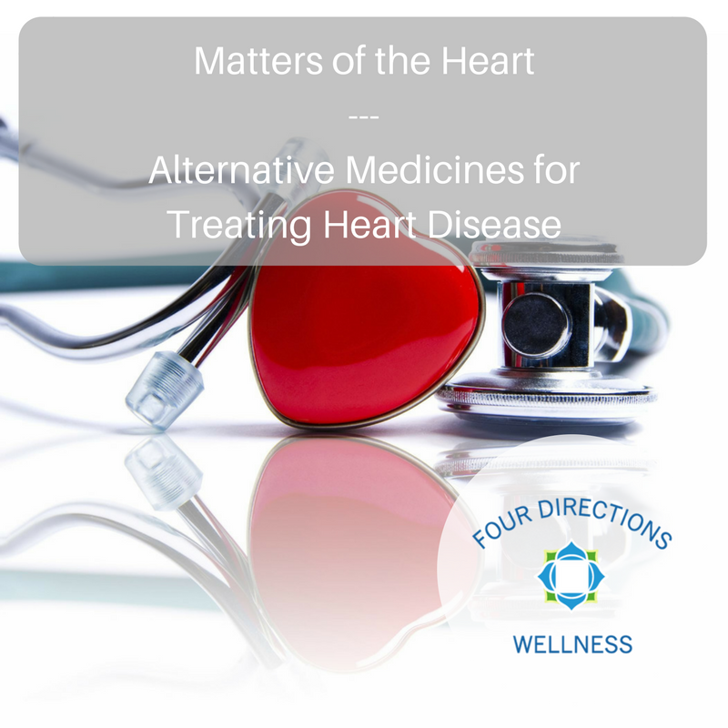 Matters of the Heart - Alternative Medicines for Treating Heart Disease - Four Directions Wellness