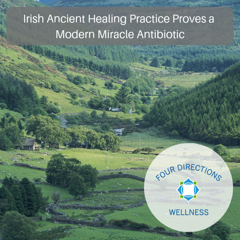 Irish Ancient Healing Practice Proves a Modern Miracle Antibiotic